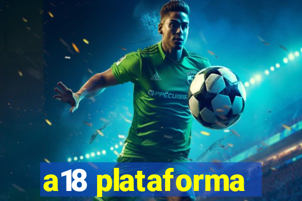 a18 plataforma